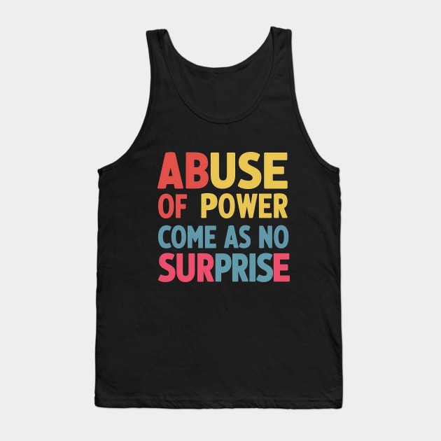 Abuse of Power Comes as No Surprise Design Tank Top by RazorDesign234